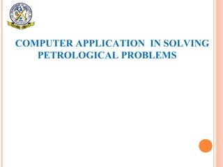 COMPUTER APPLICATION IN SOLVING
PETROLOGICAL PROBLEMS
 