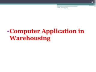 19

               vaghela_manisha13@ya
                            hoo.com




•Computer Application in
 Warehousing
 