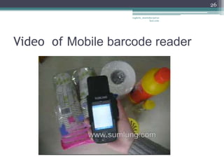 26

                    vaghela_manisha13@ya
                                 hoo.com




Video of Mobile barcode reader
 