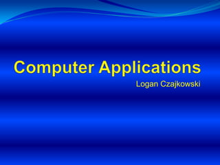 Computer Applications Logan Czajkowski 