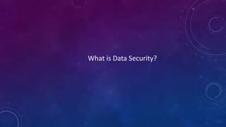 What is Data Security?
 