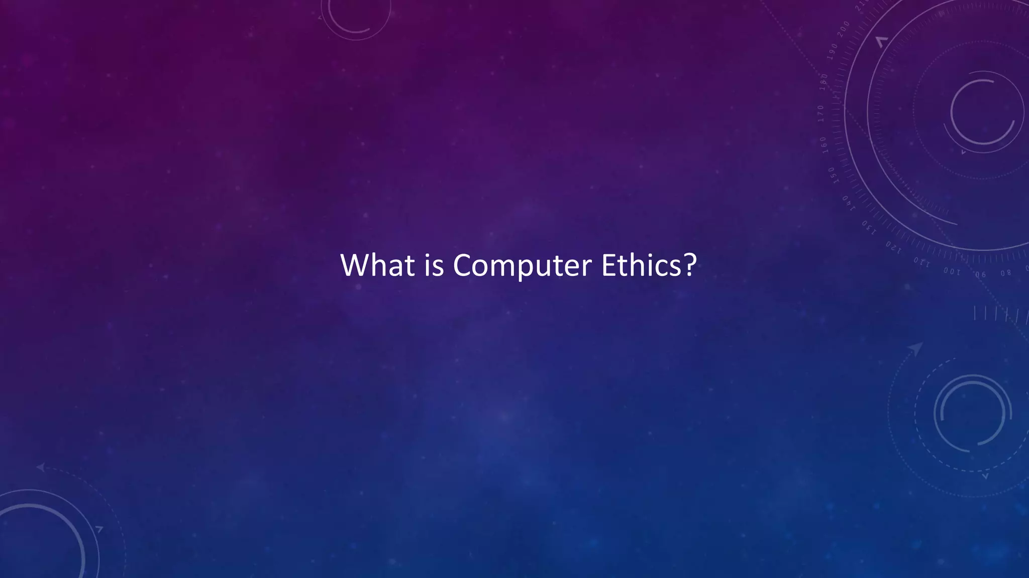What is Computer Ethics?
 