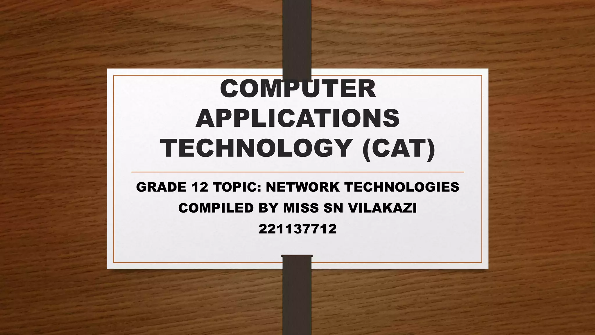 COMPUTER APPLICATIONS TECHNOLOGY (CAT) NETWORK TECHNOLOGIES.pptx