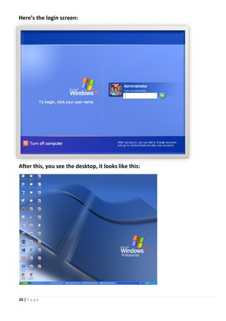 10 | P a g e
Here’s the login screen:
After this, you see the desktop, it looks like this:
 
