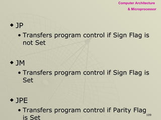 JP Transfers program control if Sign Flag is not Set JM Transfers program control if Sign Flag is Set JPE Transfers program control if Parity Flag is Set JPO Transfers program control if Parity Flag is not Set 