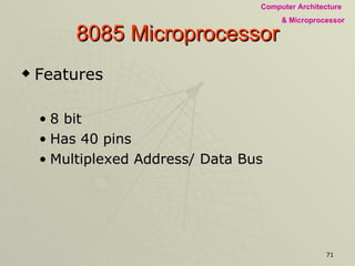 8085 Microprocessor Features 8 bit Has 40 pins Multiplexed Address/ Data Bus 
