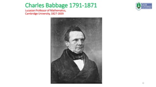 16
Charles Babbage 1791-1871
Lucasian Professor of Mathematics,
Cambridge University, 1827-1839
 