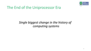 8
The End of the Uniprocessor Era
Single biggest change in the history of
computing systems
 