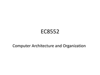 EC8552
Computer Architecture and Organization
 