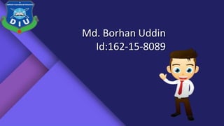 Md. Borhan Uddin
Id:162-15-8089
 
