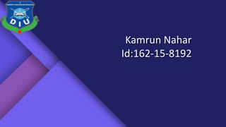 Kamrun Nahar
Id:162-15-8192
 