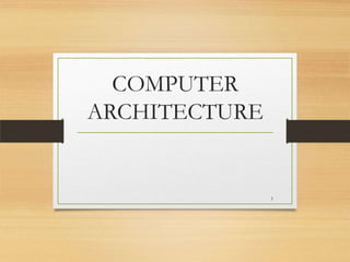 COMPUTER
ARCHITECTURE

1

 