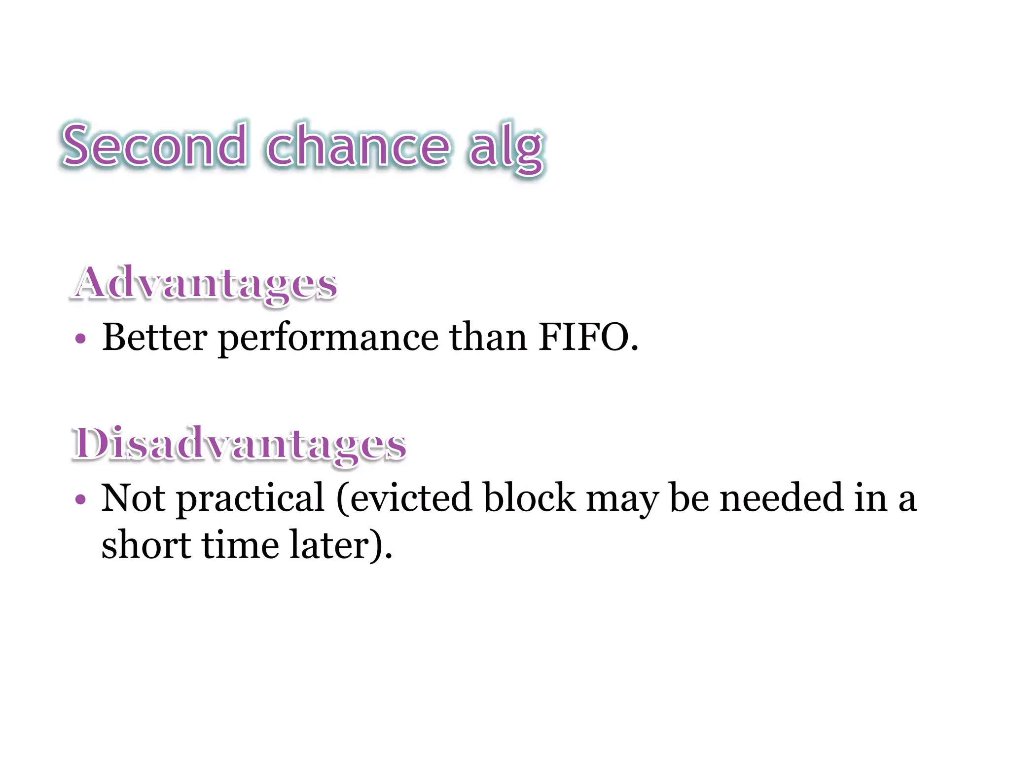• Better performance than FIFO. • Not practical (evicted block may be needed in a short time later). 