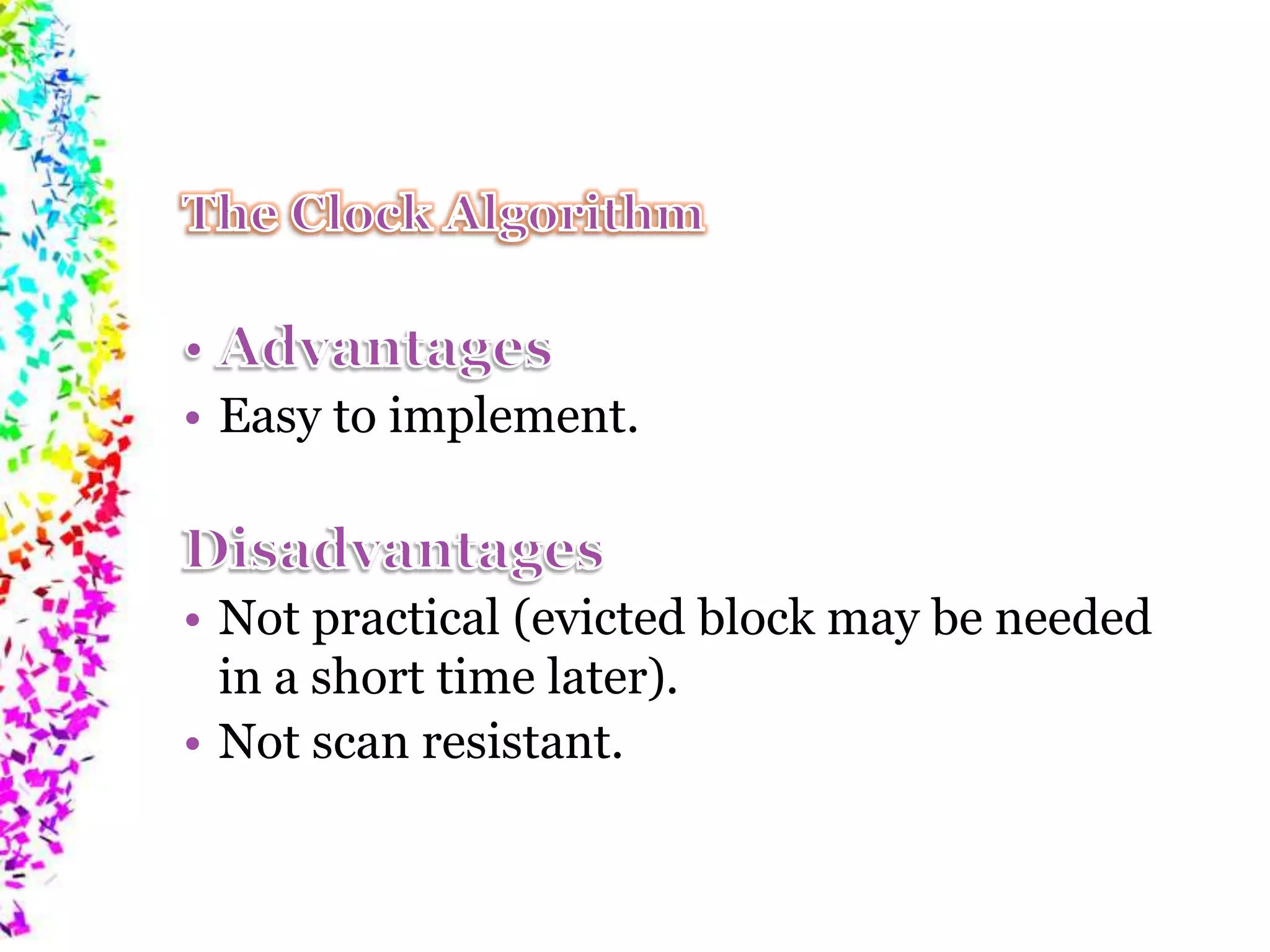 • Easy to implement. • Not practical (evicted block may be needed in a short time later). • Not scan resistant. 