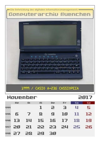 November 2017
Mo Di Mi Do Fr Sa So
W44 1 2 3 4 5
W45 6 7 8 9 10 11 12
W46 13 14 15 16 17 18 19
W47 20 21 22 23 24 25 26
W48 27 28 29 30
1999 / Casio A-23G Cassiopeia
 