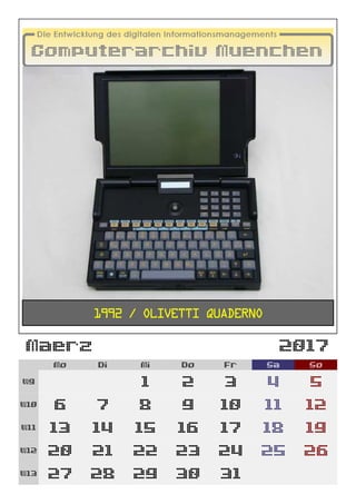 Maerz 2017
Mo Di Mi Do Fr Sa So
W9 1 2 3 4 5
W10 6 7 8 9 10 11 12
W11 13 14 15 16 17 18 19
W12 20 21 22 23 24 25 26
W13 27 28 29 30 31
1992 / Olivetti Quaderno
 
