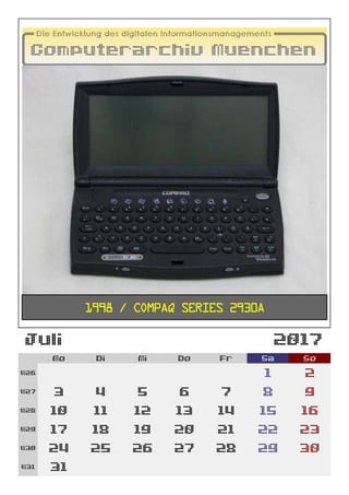 Juli 2017
Mo Di Mi Do Fr Sa So
W26 1 2
W27 3 4 5 6 7 8 9
W28 10 11 12 13 14 15 16
W29 17 18 19 20 21 22 23
W30 24 25 26 27 28 29 30
W31 31
1998 / Compaq Series 2930A
 