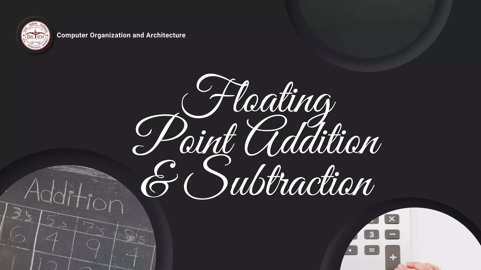 Floating
Point Addition
& Subtraction
Computer Organization and Architecture
 