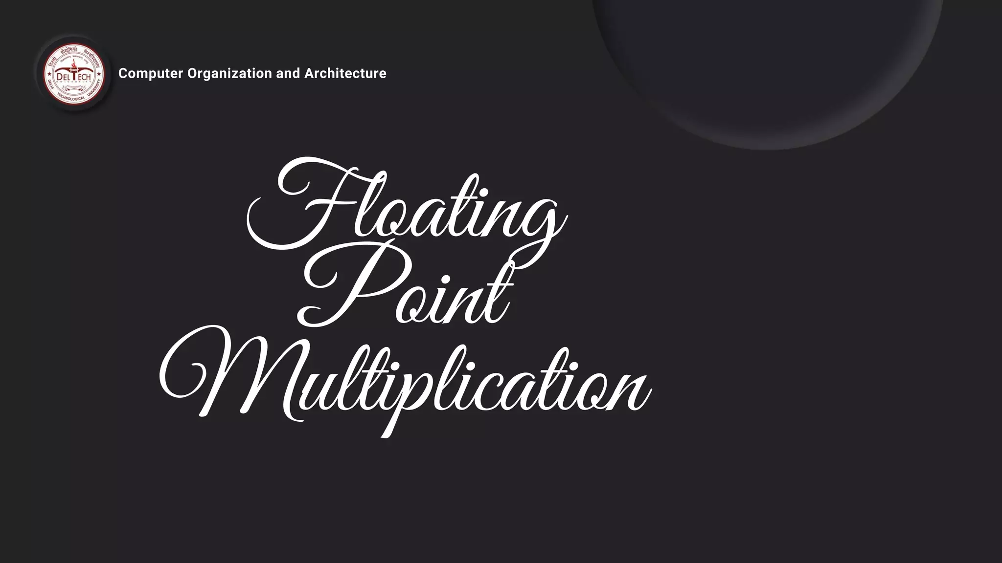 Floating
Point
Multiplication
Computer Organization and Architecture
 