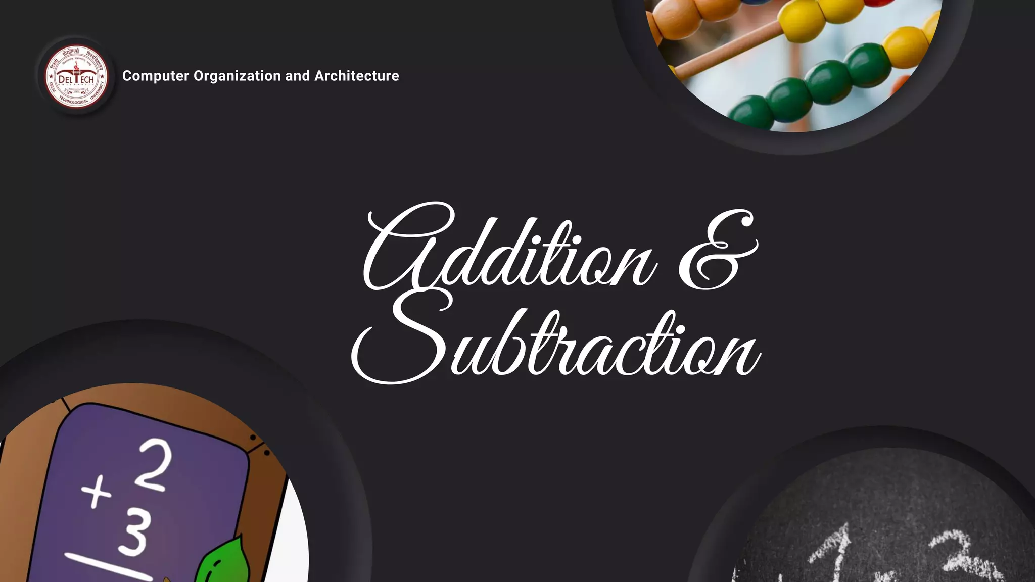 Addition &
Subtraction
Computer Organization and Architecture
 