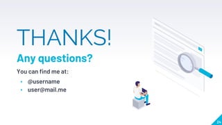 24
THANKS!
Any questions?
You can find me at:
▸ @username
▸ user@mail.me
 