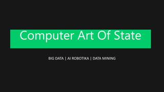 Computer Art Of State
BIG DATA | AI ROBOTIKA | DATA MINING
 