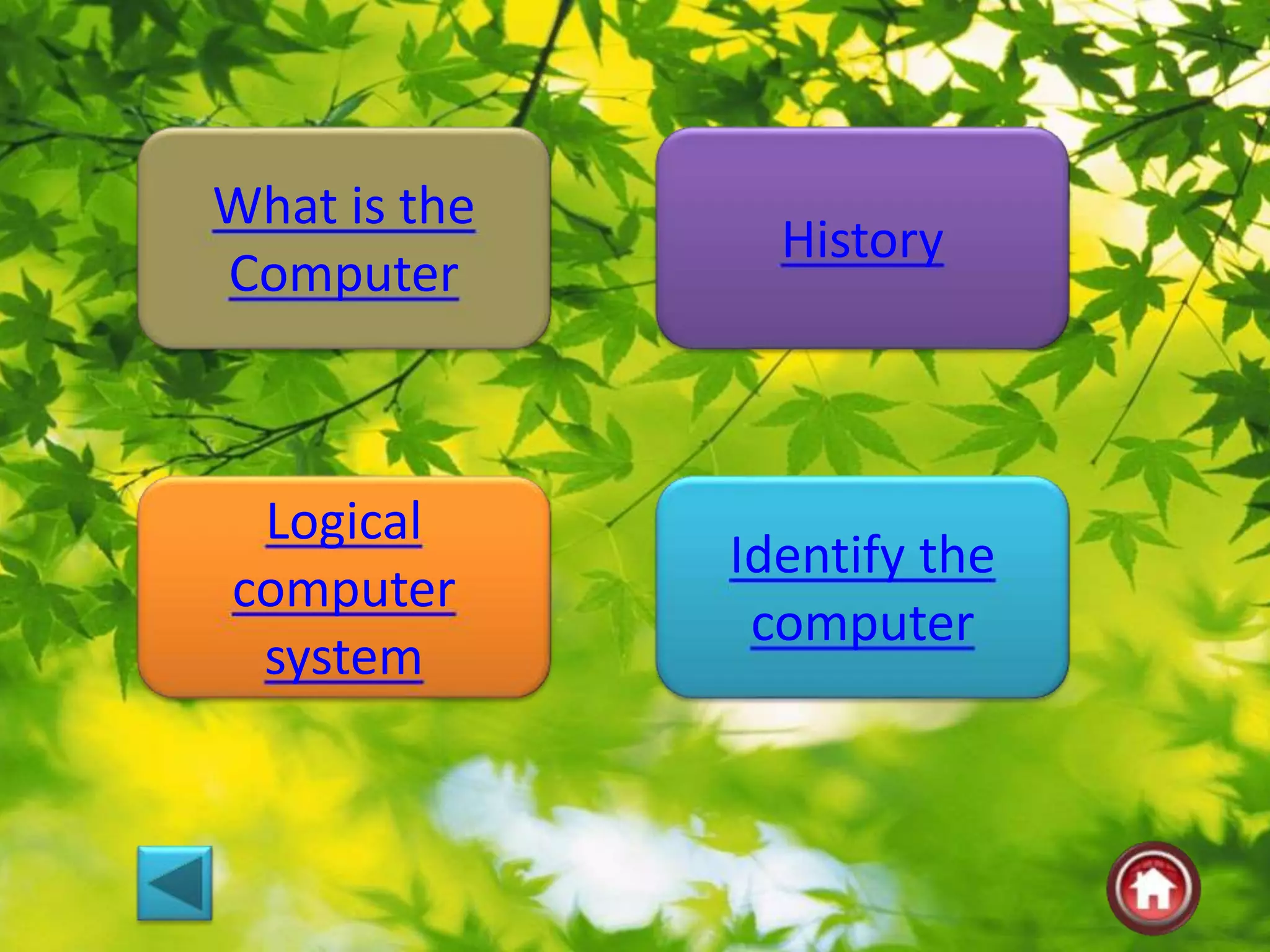 What is the
Computer
History
Logical
computer
system
Identify the
computer
 