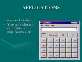 APPLICATIONS Windows Calculator (Your basic calculator, also available is a scientific calculator) 