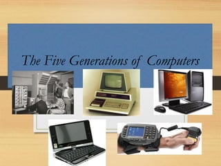 The Five Generations of Computers
 