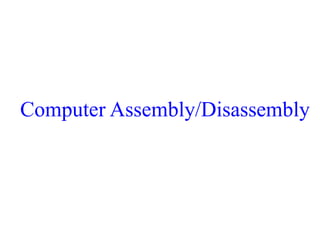 Computer Assembly/Disassembly
 