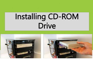 Installing CD-ROM
Drive
 