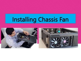 Installing Chassis Fan
 