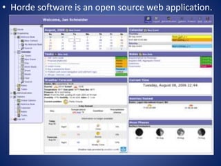 • Horde software is an open source web application. 
 
