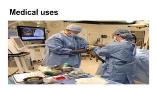 Medical uses
 