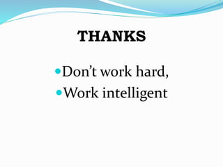 THANKS
Don’t work hard,
Work intelligent
 