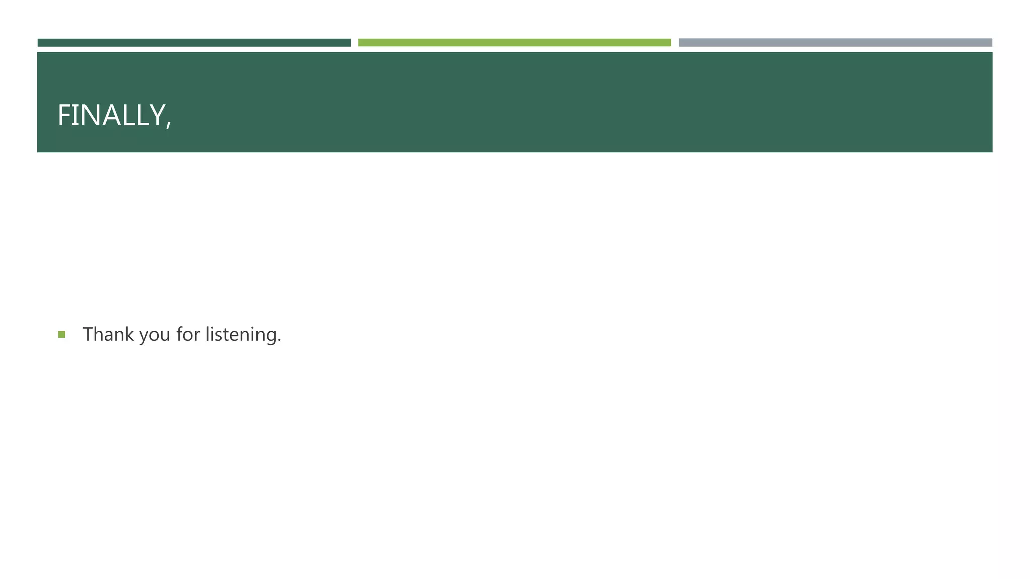 FINALLY,
 Thank you for listening.
 