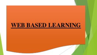 WEB BASED LEARNING
 