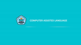 COMPUTER ASSISTED LANGUAGE
 