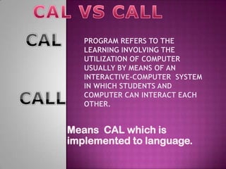 Means CAL which is
implemented to language.
 