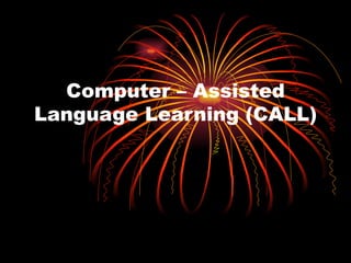 Computer – Assisted Language Learning (CALL) 