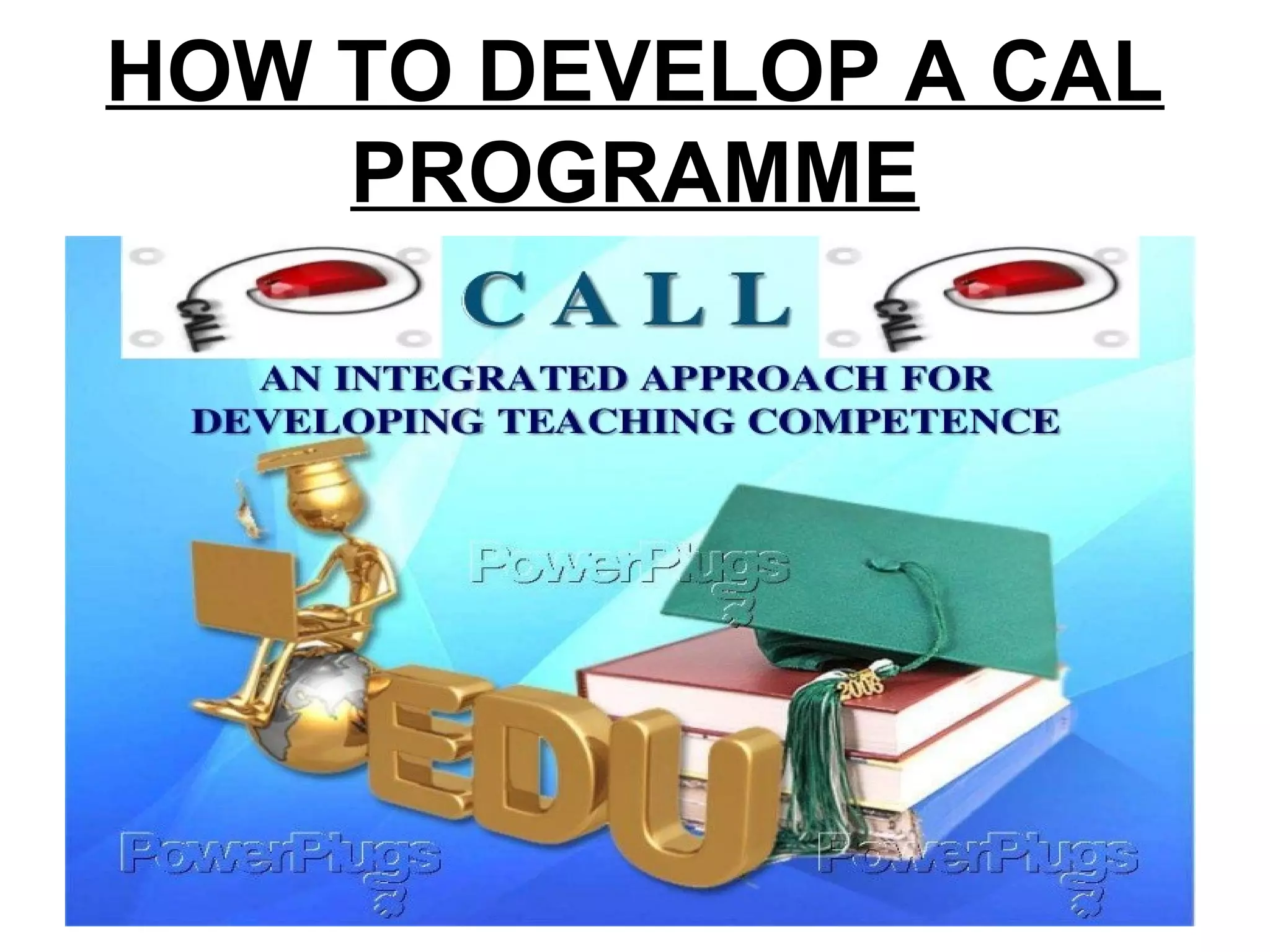 HOW TO DEVELOP A CAL
PROGRAMME
 
