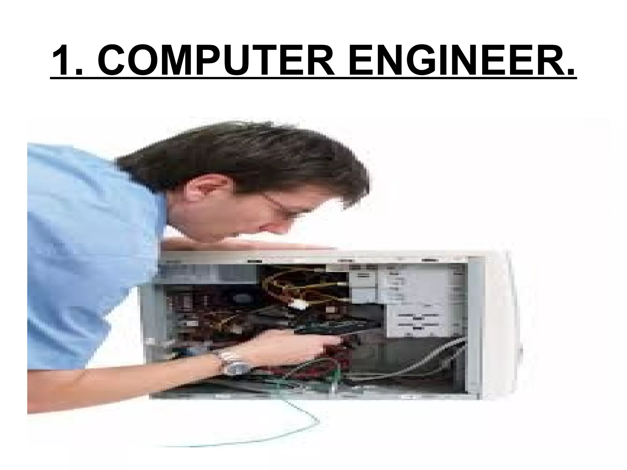 1. COMPUTER ENGINEER.
 