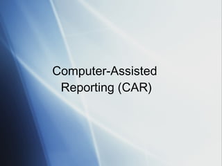 Computer-Assisted  Reporting (CAR) 