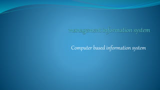Computer based information system
 