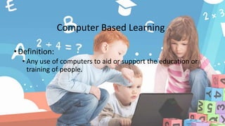Computer Based Learning