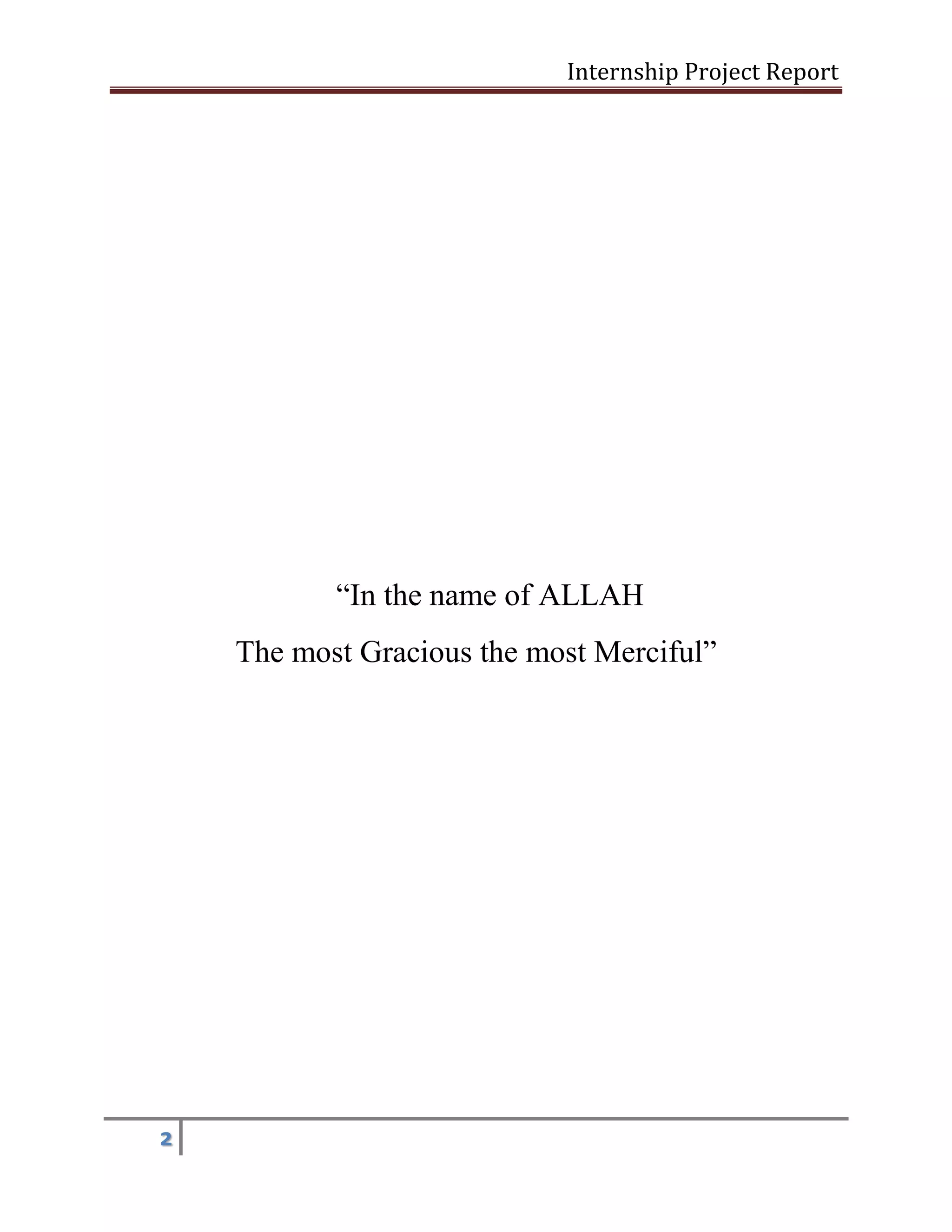 Internship Project Report 
2 
―In the name of ALLAH 
The most Gracious the most Merciful‖ 
 