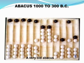 A very old abacus
ABACUS 1000 TO 300 B.C.
 