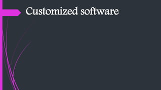 Customized software
 