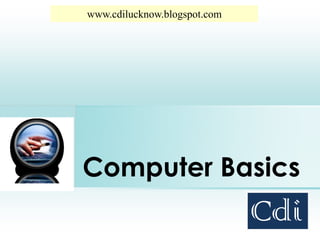 www.cdilucknow.blogspot.com




Place photo here




                   Computer Basics
 