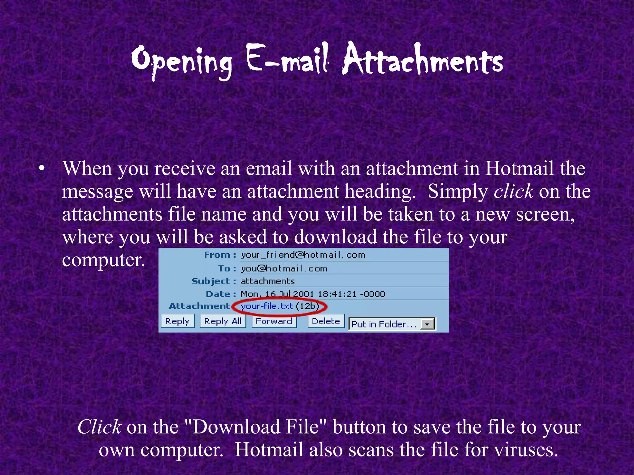 E-mail AttachmentsE-mail gives you the ability to send or attach any kind of file to a message.  For example you can attach a Word or WordPerfect file to your message.  This is very useful for exchanging files between people over long or short distances.  In the past you may have had to send a disk through the mail, which could have taken a couple of weeks. Now it's almost instant!	Attaching a file to an e-mail1.Press the "Add/Edit Attachments" button as shown above. 2.Type an e-mail message as described in the previous lessons. 3.A new Hotmail screen will appear. 4.Select your file using the "Browse..." button on the screen.  A window will appear that  will let you select a file from your computer. 5.Select the "Attach " button to the right of the "Browse..." button 6.Select Done. Your file is now attached to your message	    7.Send your message
